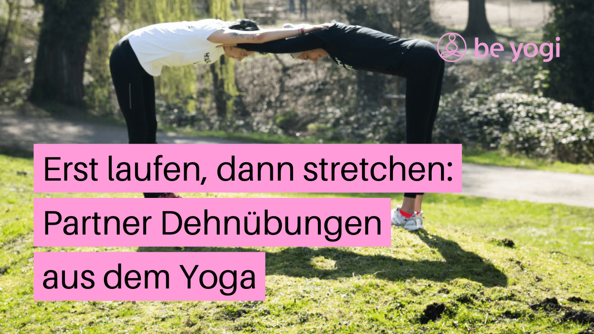 Erst laufen, dann stretchen: Partner Dehnübungen aus dem Yoga