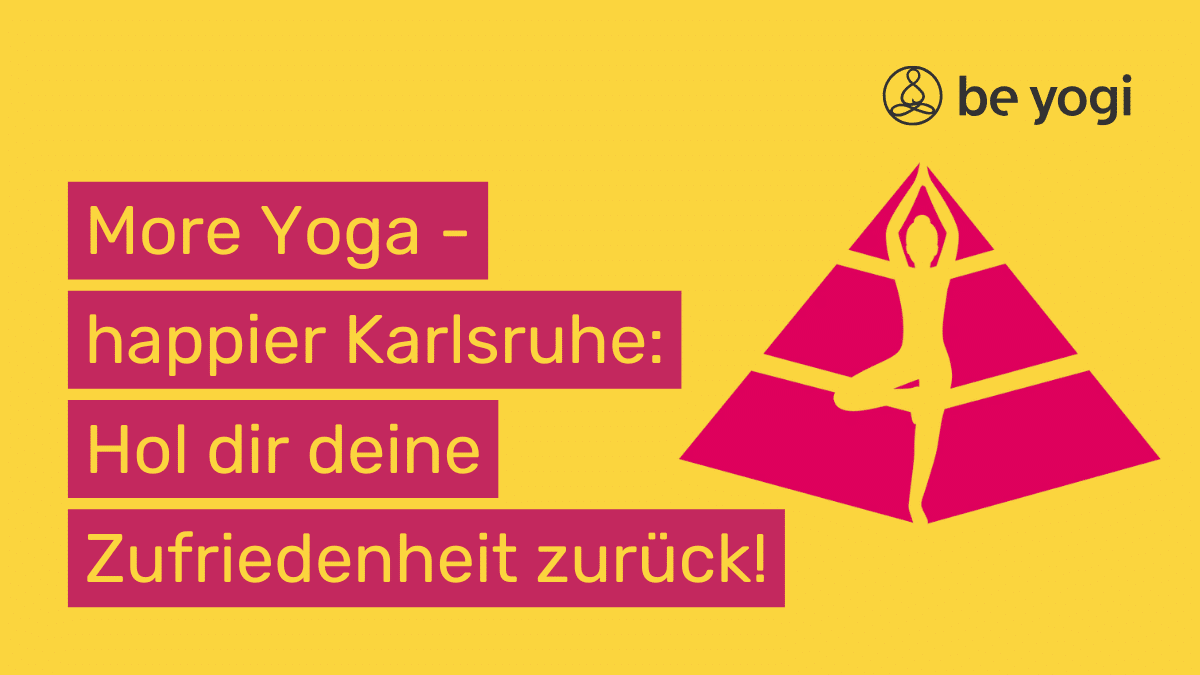 More Yoga – happier Karlsruhe: Hol dir deine Zufriedenheit zurück!